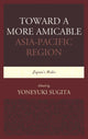 Book cover of: Toward a More Amicable Asia-Pacific Region. By: Yoneyuki Sugita