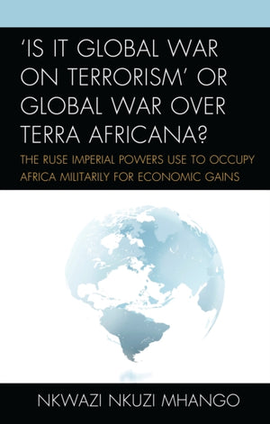 Is It Global War on Terrorism' or Global War over Terra Africana?