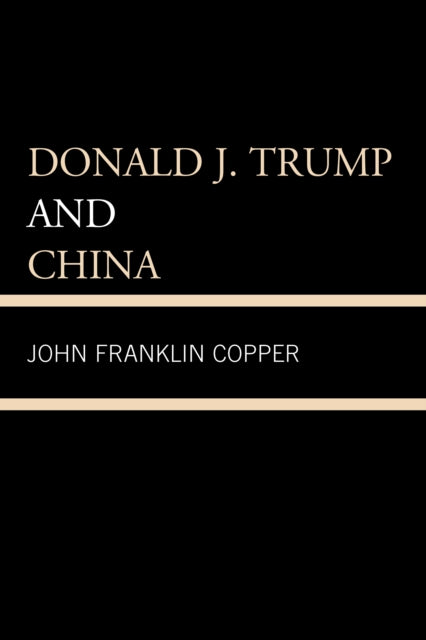 Book cover of: Donald J. Trump and China. By: John Franklin Copper