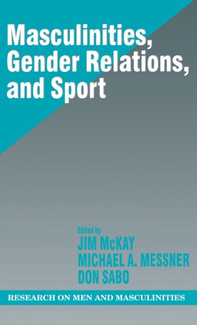 Book cover of: Masculinities, Gender Relations, and Sport. By: Jim McKay