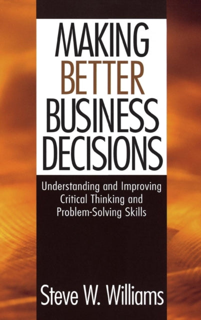 Book cover of: Making Better Business Decisions. By: Steve W. Williams