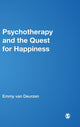 Book cover of: Psychotherapy and the Quest for Happiness. By: Emmy van Deurzen