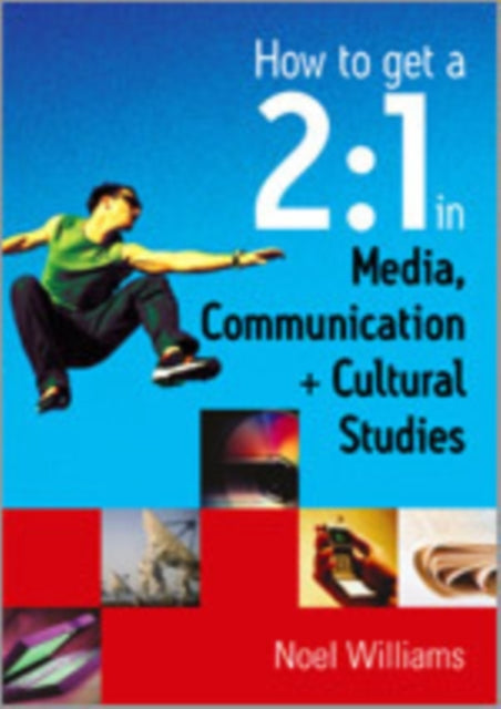 Book cover of: How to get a 2:1 in Media, Communication and Cultural Studies