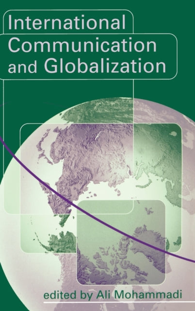 Book cover of: International Communication and Globalization. By: Ali Mohammadi