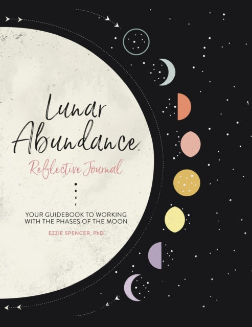 Book cover of: Lunar Abundance: Reflective Journal. By: Ezzie Spencer