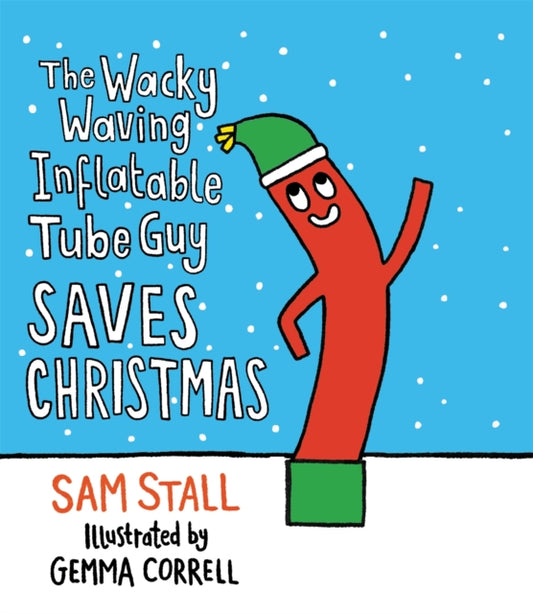 Book cover of: The Wacky Waving Inflatable Tube Guy Saves Christmas. By: Sam Stall