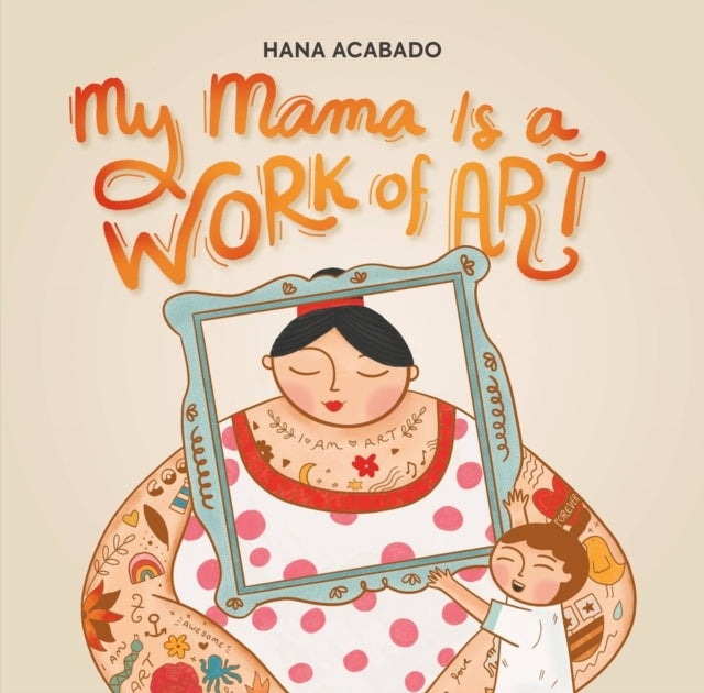 Book cover of: My Mama Is a Work of Art. By: Hana Acabado