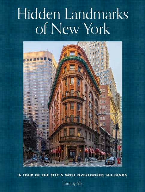 Hidden Landmarks of New York, A Tour of the City's Most Overlooked Buildings 9780762486762 Tommy Silk