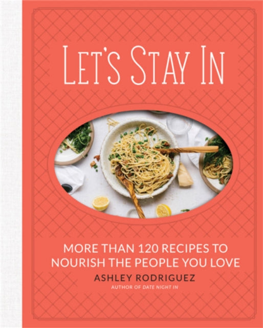 Book cover of: Let's Stay In. By: Ashley Rodriguez