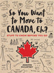 So You Want to Move to Canada, Eh?
