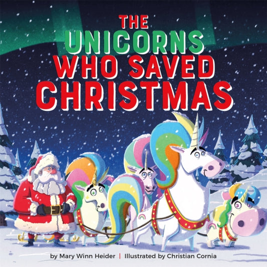 Book cover of: The Unicorns Who Saved Christmas. By: Mary Winn Heider