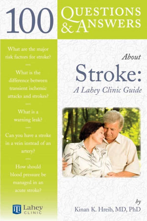 100 Questions & Answers About Stroke: a Lahey Clinic Guide