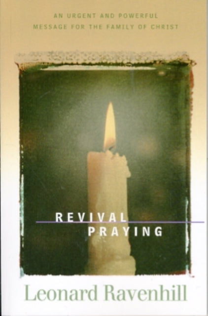 Book cover of: Revival Praying – An Urgent and Powerful Message for the Family of Christ. By: Leonard Ravenhill