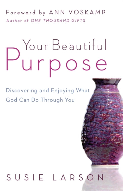 Book cover of: Your Beautiful Purpose – Discovering and Enjoying What God Can Do Through You