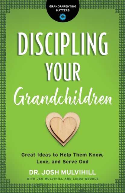 Book cover of: Discipling Your Grandchildren. By: Josh Mulvihill