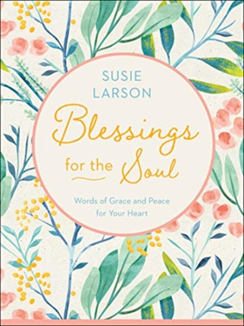 Book cover of: Blessings for the Soul – Words of Grace and Peace for Your Heart. By: Susie Larson