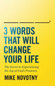 Book cover of: 3 Words That Will Change Your Life. By: Mike Novotny