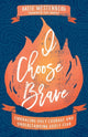 Book cover of: I Choose Brave – Embracing Holy Courage and Understanding Godly Fear. By: Katie Westenberg