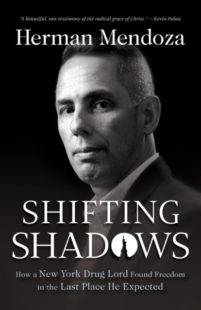 Book cover of: Shifting Shadows – How a New York Drug Lord Found Freedom in the Last Place He Expected. By: Herman Mendoza