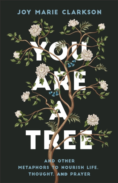 Book cover of: You Are a Tree. By: Joy Marie Clarkson