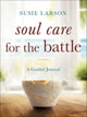 Book cover of: Soul Care for the Battle – A Guided Journal. By: Susie Larson