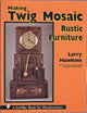Book cover of: Making Twig Mosaic Rustic Furniture