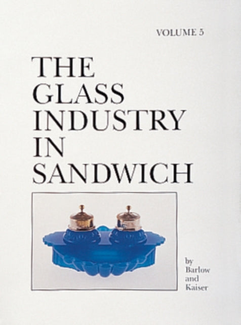Book cover of: Glass Industry in Sandwich. By: Raymond E. Barlow