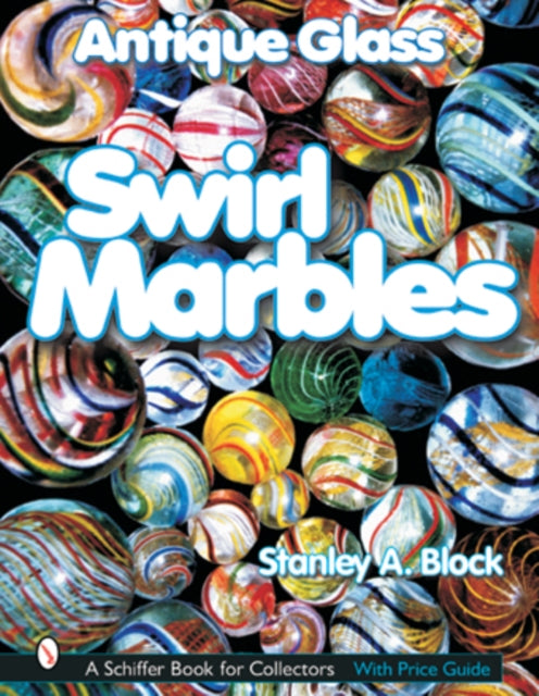 Book cover of: Antique Glass Swirl Marbles. By: Stanley A. Block