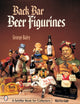 Book cover of: Back Bar Beer Figurines. By: George Baley