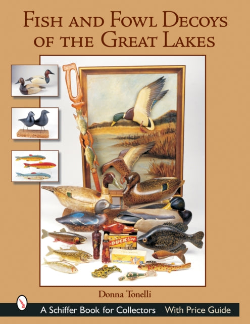 Book cover of: Fish & Fowl Decoys of the Great Lakes. By: Donna Tonelli
