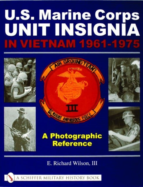 Book cover of: U.S. Marine Corps Unit Insignia in Vietnam 1961-1975. By: E. Richard, III Wilson