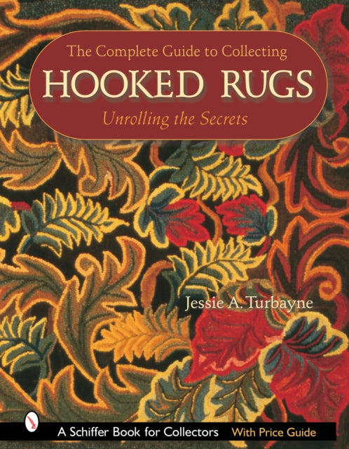 Book cover of: Complete Guide to Collecting Hooked Rugs. By: Jessie A. Turbayne