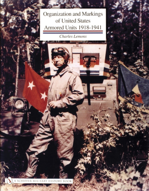 Book cover of: Organization and Markings of United States Army Armored Units 1918-1941. By: Charles R. Lemons