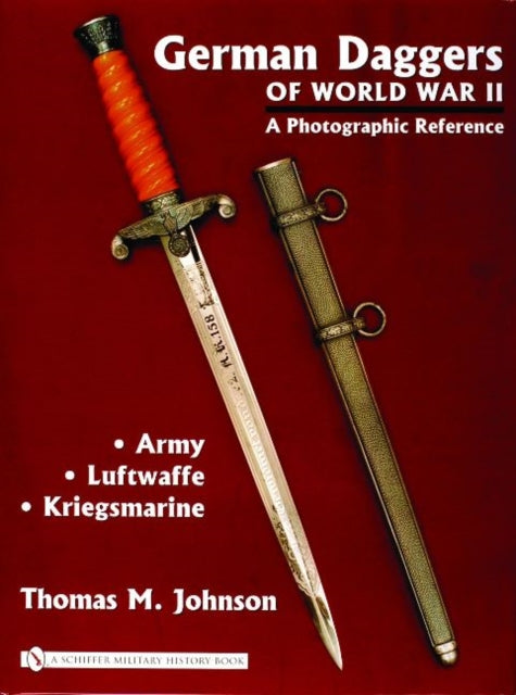 Book cover of: German Daggers of  World War II - A Photographic Reference. By: Thomas M. Johnson