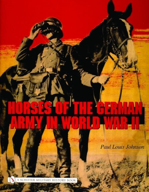 Book cover of: Horses of the German Army in World War II. By: Paul Louis Johnson