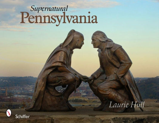 Book cover of: Supernatural Pennsylvania. By: Laurie Hull