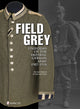 Book cover of: Field Grey Uniforms of the Imperial German Army, 1907-1918. By: Michael Baldwin