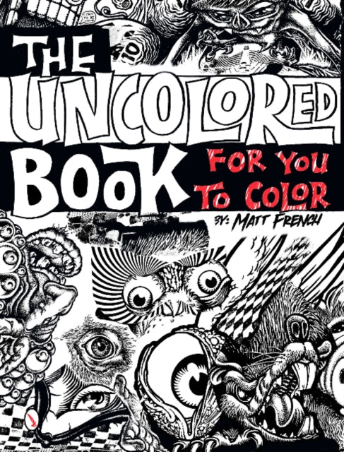 Book cover of: Uncolored Book for You to Color. By: Matt French
