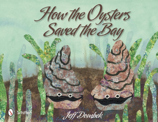 Book cover of: How the Oysters Saved the Bay. By: Jeff Dombek