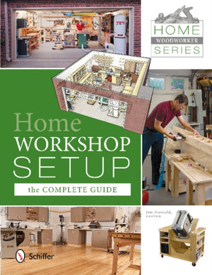 Home Woodworker Series: Home Workshop Setup—the Complete Guide