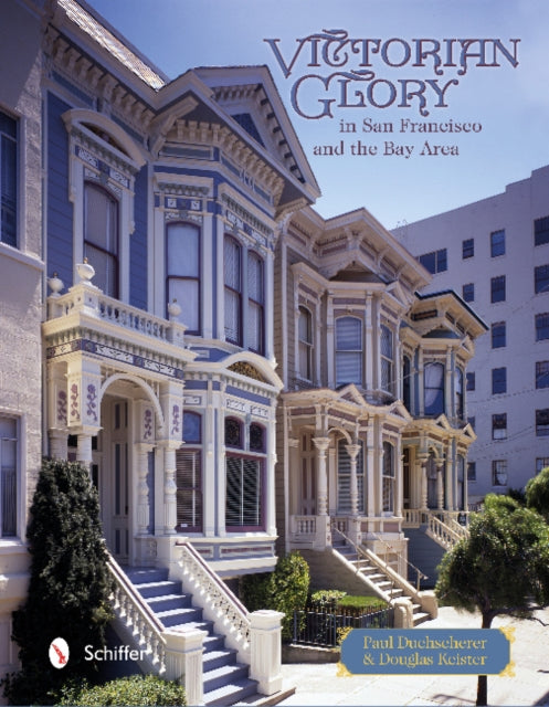 Book cover of: Victorian Glory in San Francisco and the Bay Area. By: Paul Duchscherer