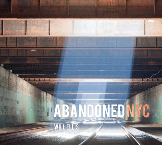 Book cover of: Abandoned NYC. By: Will Ellis