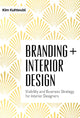 Book cover of: Branding + Interior Design. By: Kim Kuhteubl