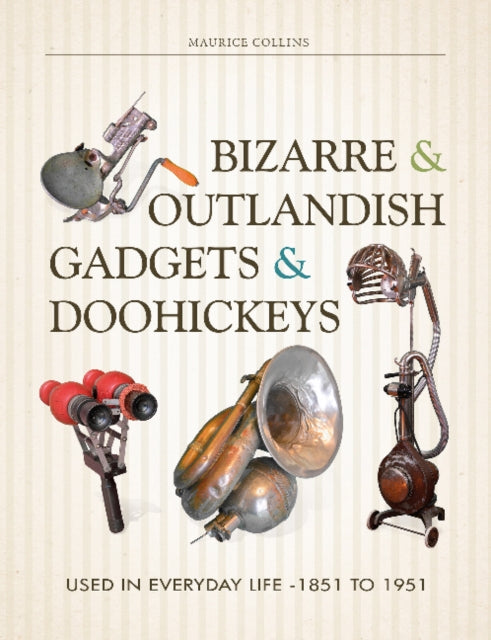 Book cover of: Bizarre & Outlandish Gadgets & Doohickeys. By: Maurice Collins