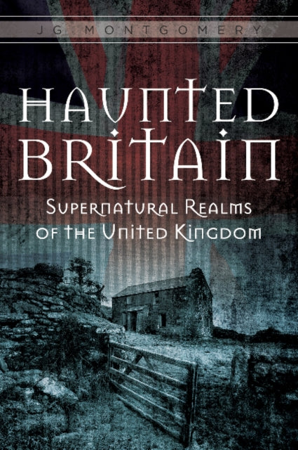 Book cover of: Haunted Britain. By: J. G. Montgomery