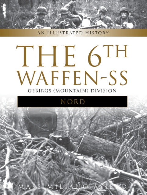 Book cover of: 6th Waffen-SS Gebirgs (Mountain) Division "Nord". By: Massimiliano Afiero