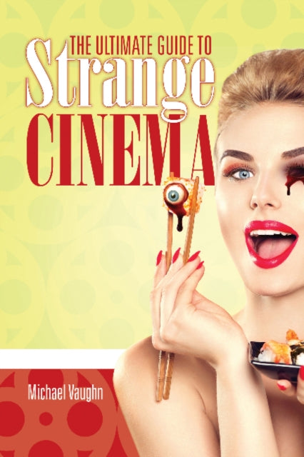 Book cover of: Ultimate Guide to Strange Cinema. By: Michael Vaughn