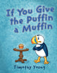 Book cover of: If You Give the Puffin a Muffin. By: Timothy Young