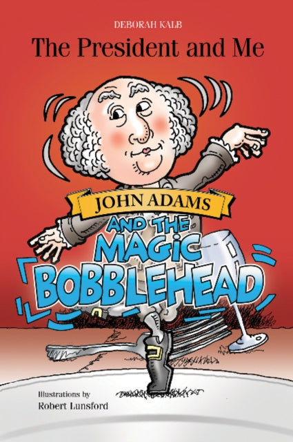 Book cover of: John Adams and the Magic Bobblehead. By: Deborah Kalb