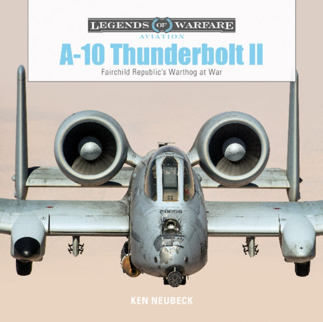 Book cover of: A-10 Thunderbolt II. By: Ken Neubeck